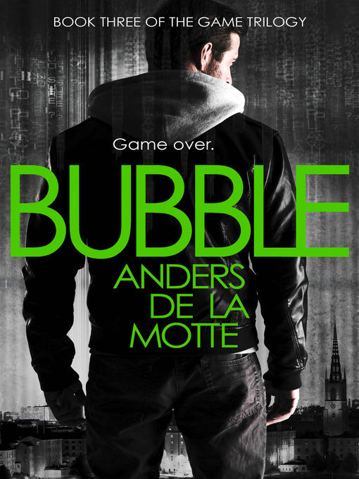 Title details for Bubble (The Game Trilogy, Book 3) by Anders de la Motte - Available